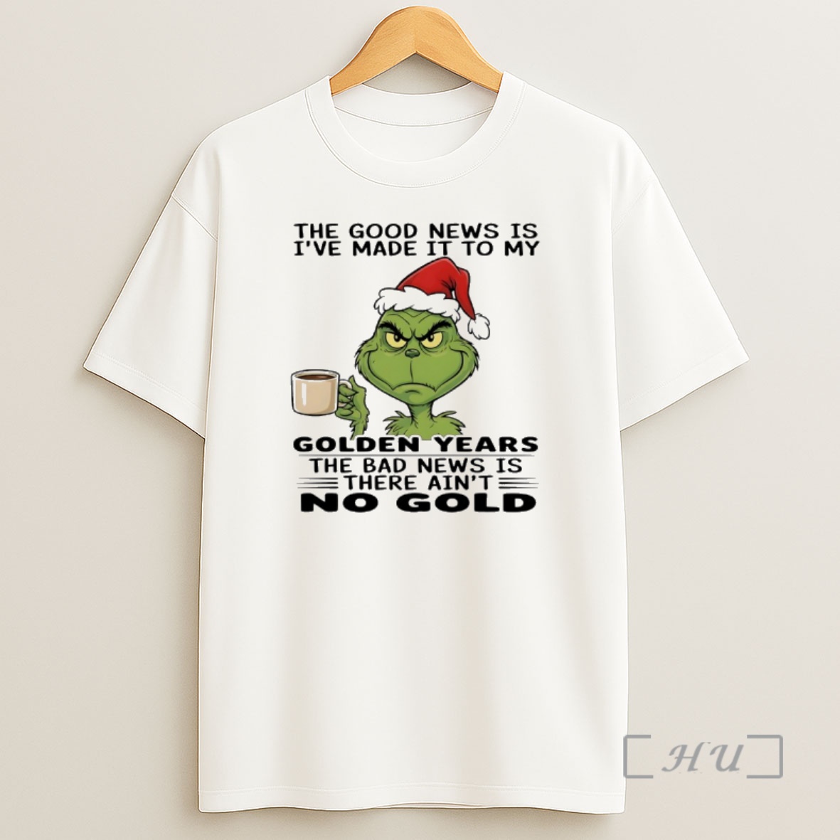 Officials Grinch Santa The Good News Is Ive Made It To My Golden Years The Bad News Is There Aint No Gold Shirt Sweatshirt Tee