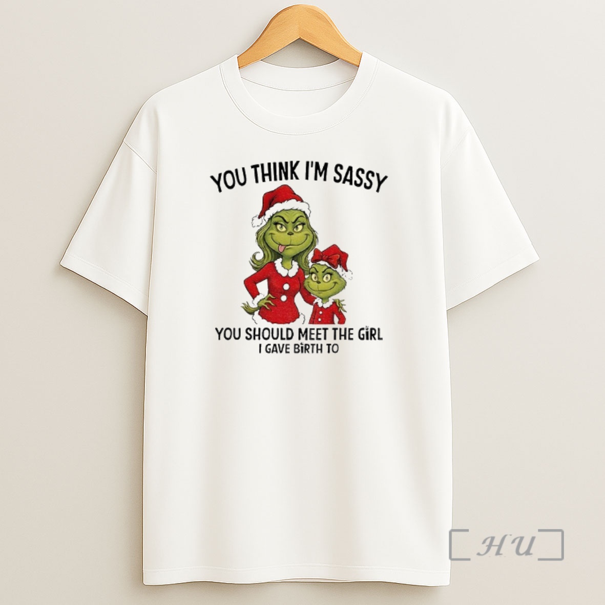 Officials Grinch Santa You Think Im Sassy You Should Meet The Girl I Gave Birth To Christmas Shirt Sweatshirt Tee