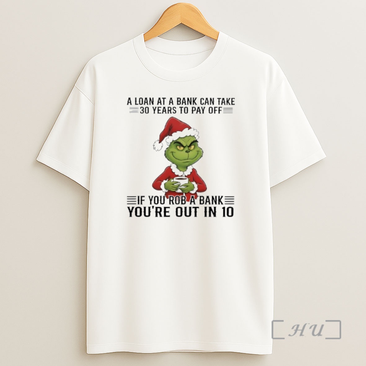 Officials Grinch A Loan At A Bank Can Take 30 Years To Pay Off If You Rob A Bank Youre Out In 10 Shirt Sweatshirt Tee