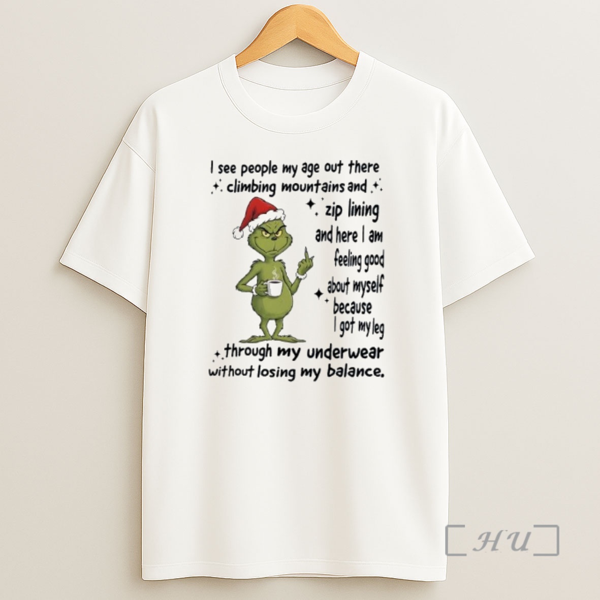 Officials Grinch About Myself Because I Got My Leg Through My Underwear Without Losing My Balance Shirt Sweatshirt Tee