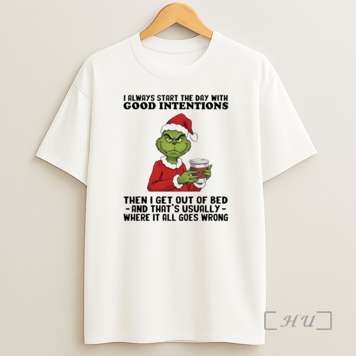 Officials Grinch Always Start The Day With Good Intentions Then I Get Out Of Bed And Thats Usually Shirt Sweatshirt Tee