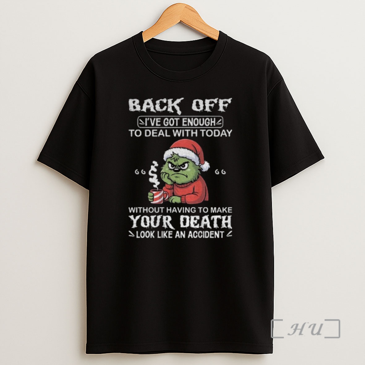 Officials Grinch Back Off Ive Got Enough To Deal With Today Without Having To Make Your Death Look Like An Accident Christmas Shirt Sweatshirt Tee