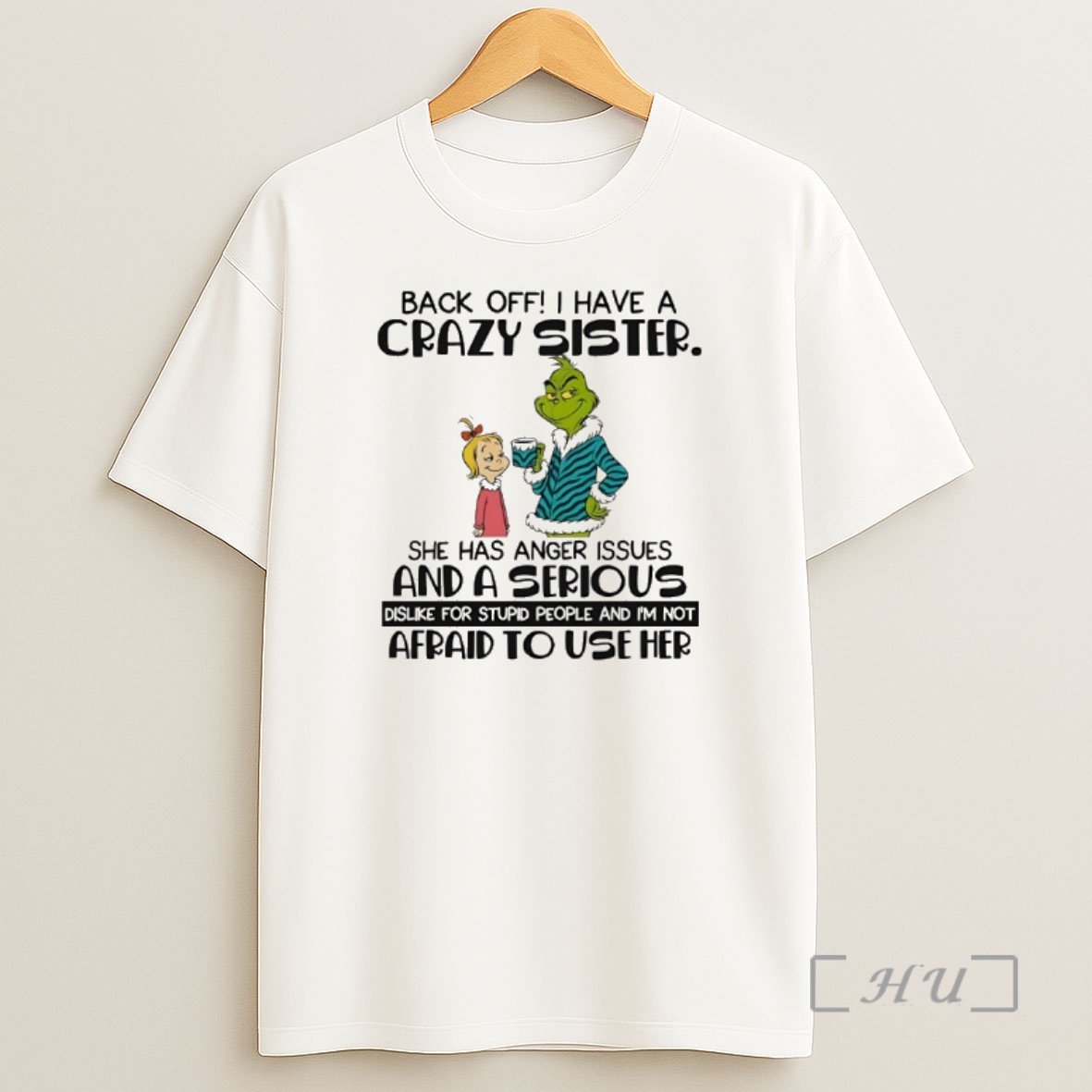Officials Grinch Back Off Have A Crazy Sister She Has Anger Issues And A Serious Shirt Sweatshirt Tee