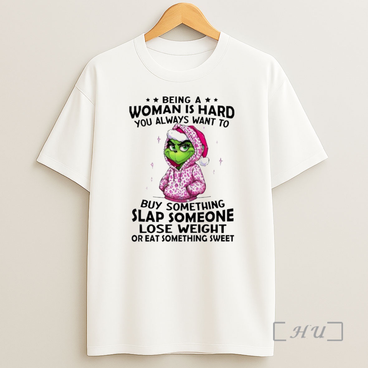 Officials Grinch Being A Woman Is Hard You Always Want To Buy Something Circle Shirt Sweatshirt Tee