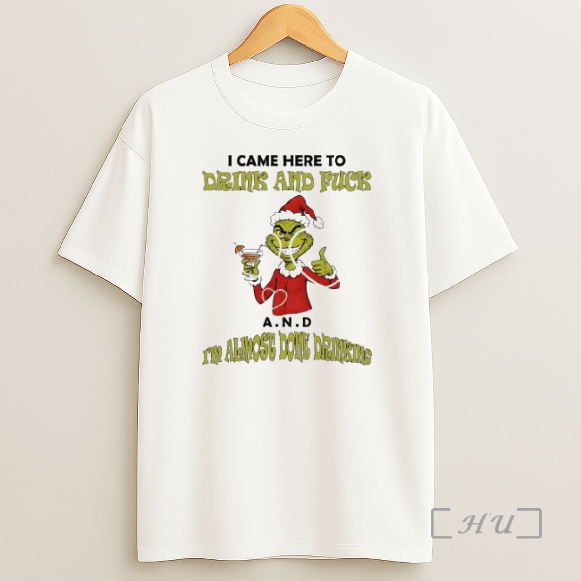 Officials Grinch Came Here To Drink And Fuck A N Shirt Sweatshirt Tee