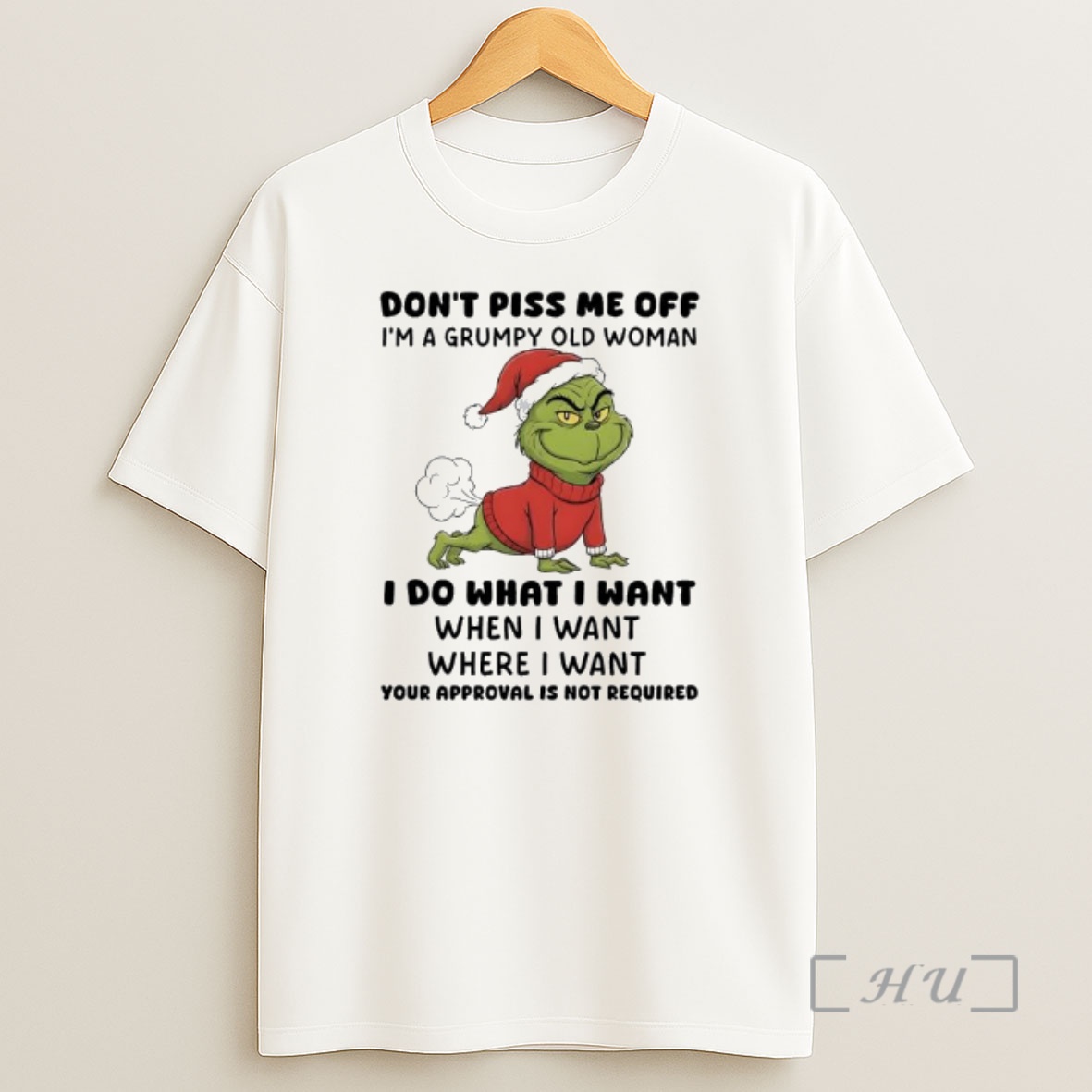 Officials Grinch Dont Piss Me Off Im A Grumpy Old Woman Your Approval Is Not Required Shirt Sweatshirt Tee