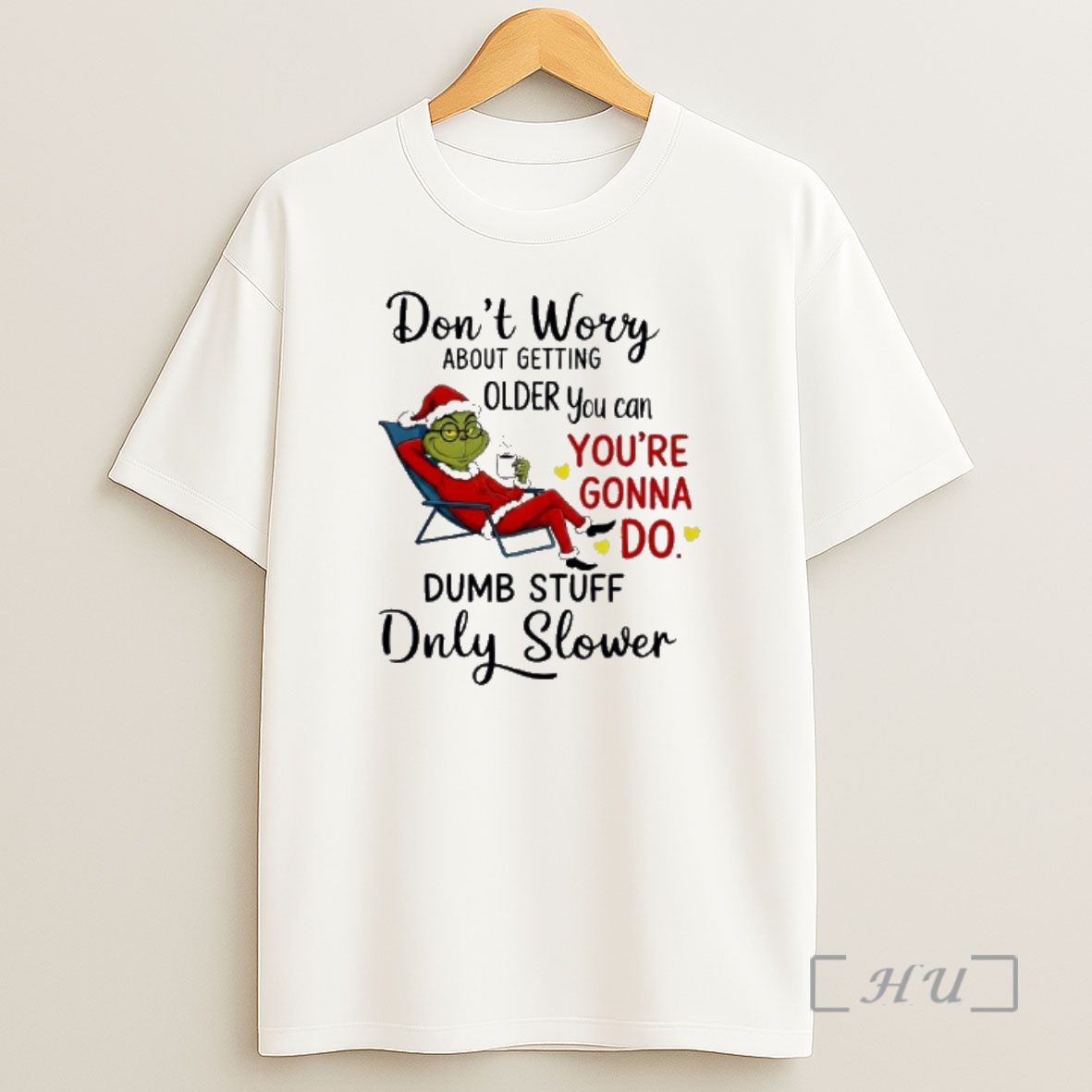 Officials Grinch Dont Worry About Getting Older You Can Youre Gonna Do Dumb Stuff Only Slower Shirt Sweatshirt Tee