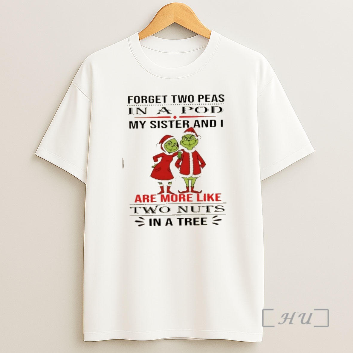 Officials Grinch Forget Two Peas In A Pod My Sister And I Are More Like Two Nuts In A Tree Christmas Shirt Sweatshirt Tee