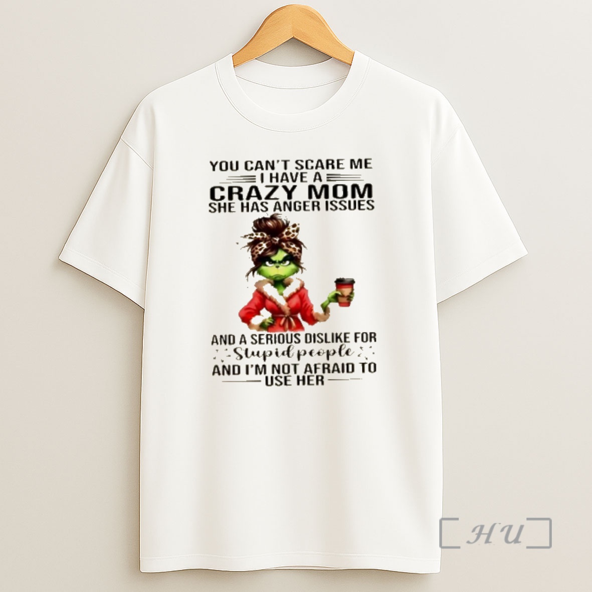 Officials Grinch Girl You Cant Scare Me I Have A Crazy Mom She Has Anger Issues Shirt Sweatshirt Tee