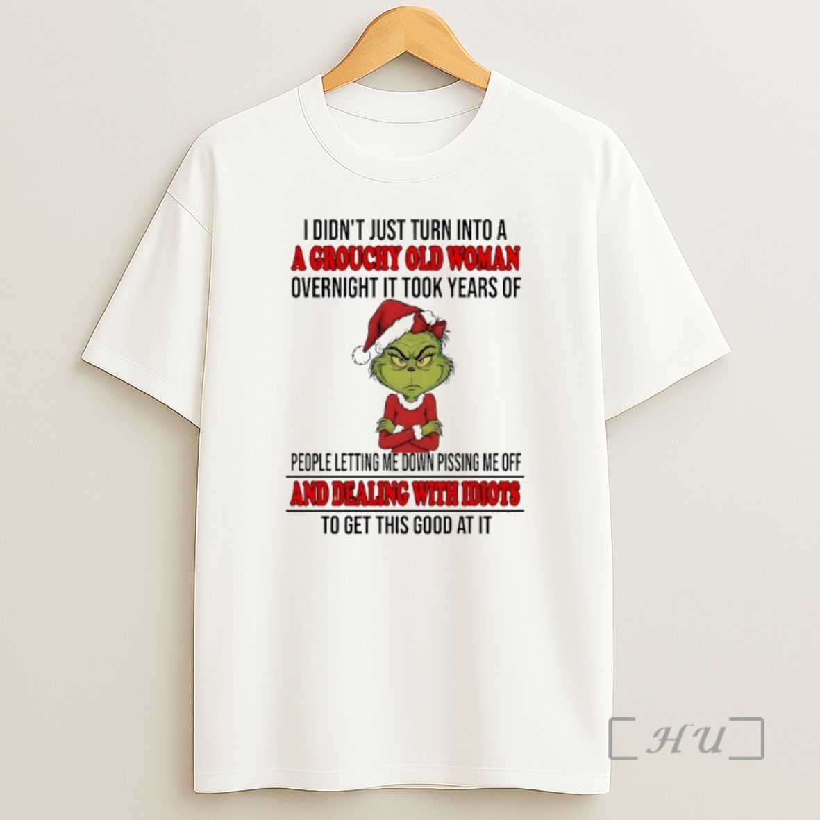 Officials Grinch I Didnt Just Turn Into A A Grouchy Old Woman Overnight And Dealing With Idiots To Get This Good At It Premium Shirt Sweatshirt Tee