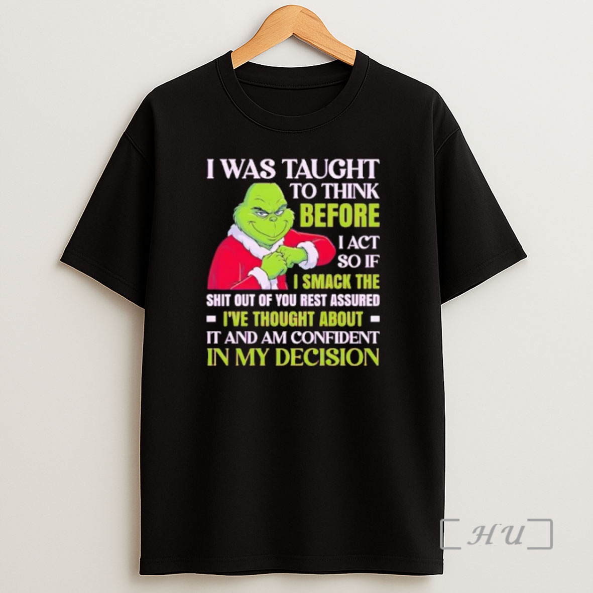 Officials Grinch I Was Taught To Think Before I Act So If I Smack The Shit Out Of You Rest Assured Shirt Sweatshirt Tee