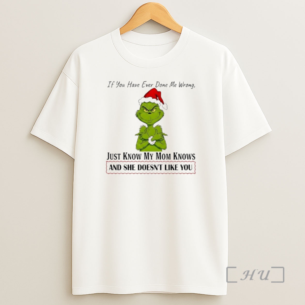 Officials Grinch If You Have Ever Done Me Wrong Just Know My Mom Knows Premium Shirt Sweatshirt Tee