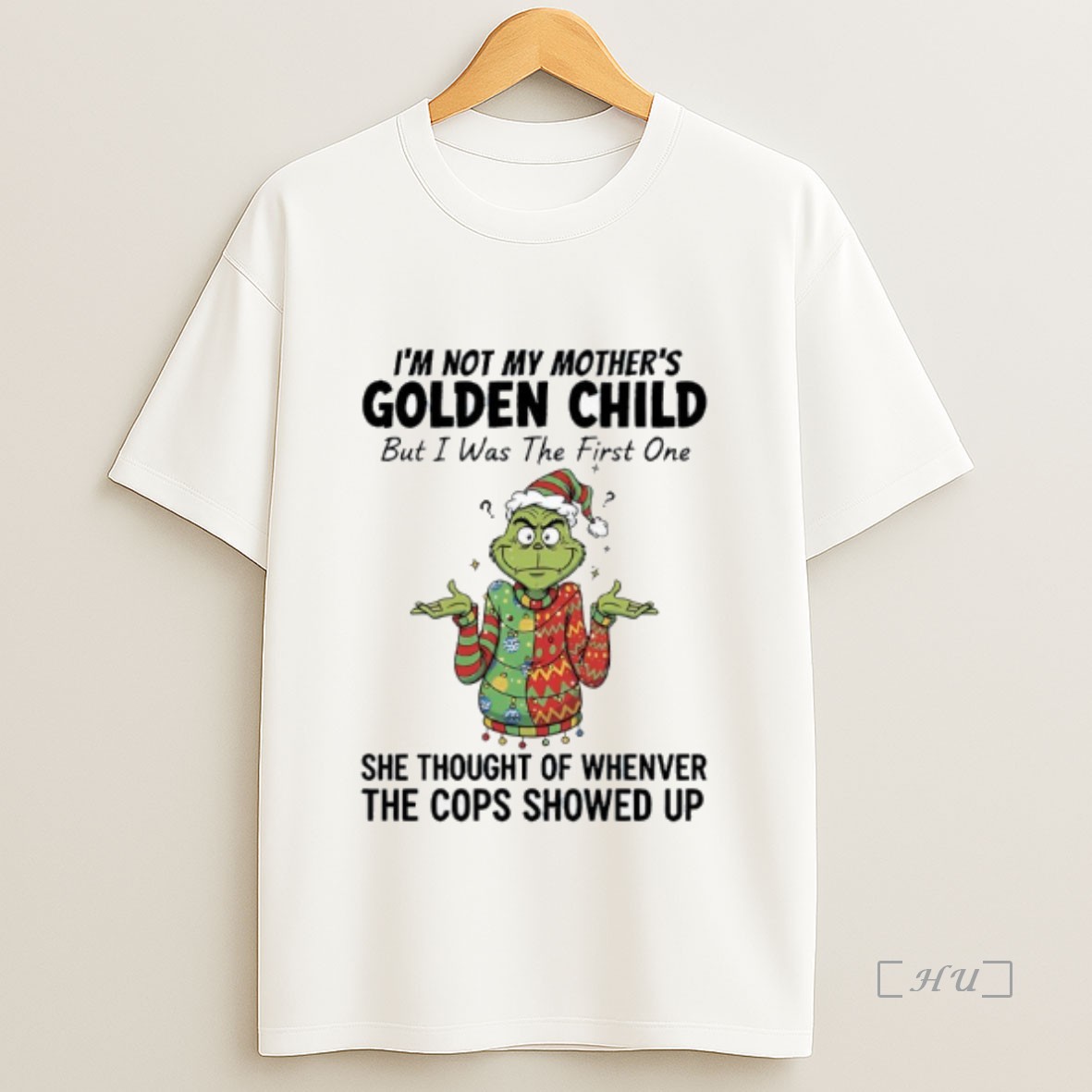 Officials Grinch Im Not My Mothers Golden Child But I Was The First One She Thought Of Whenver The Cops Showed Up Premium Shirt Sweatshirt Tee