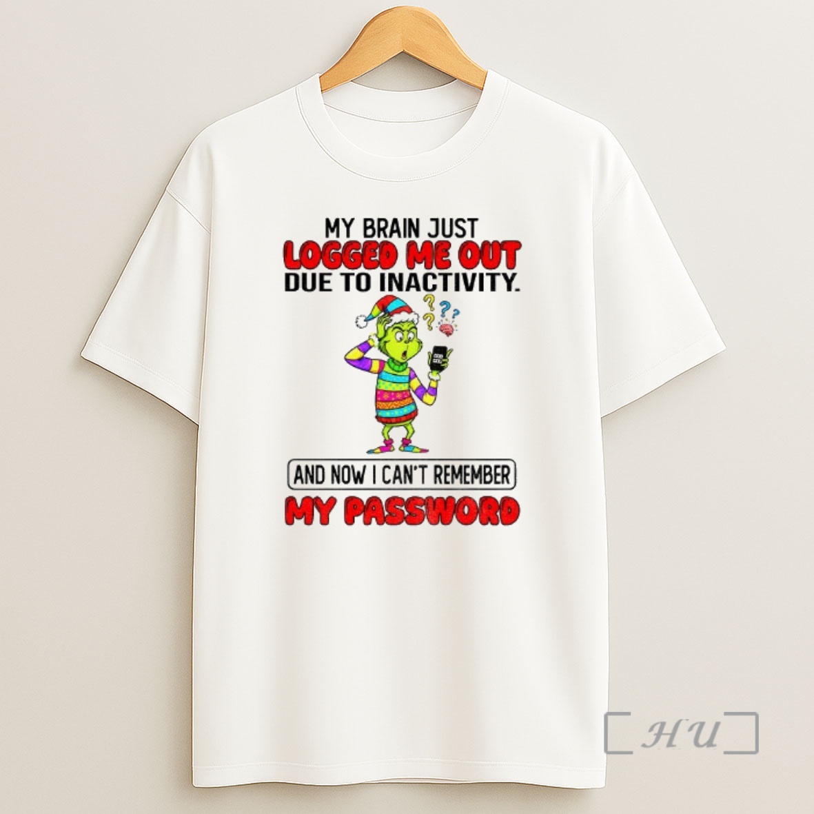 Officials Grinch My Brain Just Logged Me Out Due To Inactivity And Now I Cant Remember My Password Christmas Premium Shirt Sweatshirt Tee