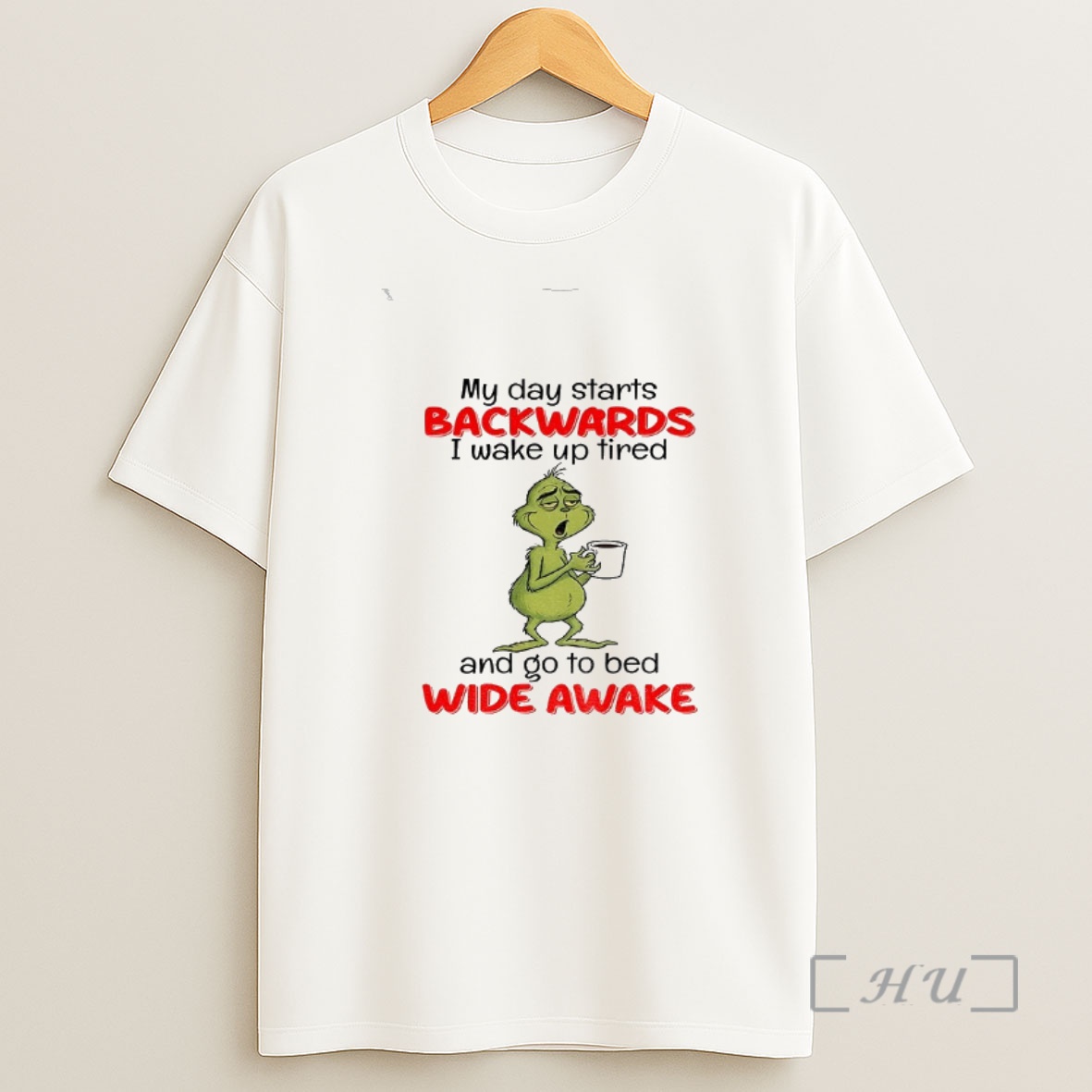 Officials Grinch My Day Starts Backwards I Wake Up Tired And Go To Bed Wide Awake Christmas Shirt Sweatshirt Tee