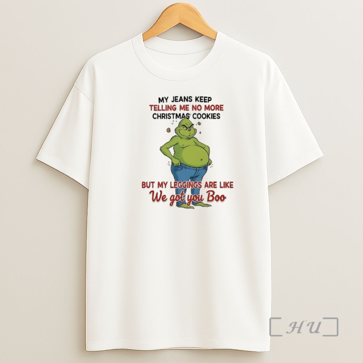 Officials Grinch My Jeans Keep Telling Me No More Christmas Cookies But My Leggings Are Like We Got You Boo Shirt Sweatshirt Tee