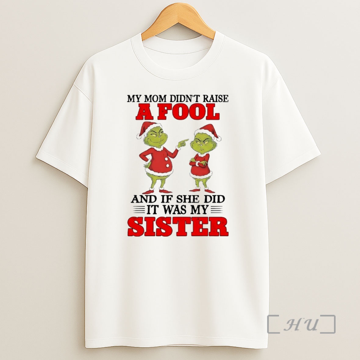Officials Grinch My Mom Didnt Raise And If She Did It Was My Sister Christmas Premium Shirt Sweatshirt Tee