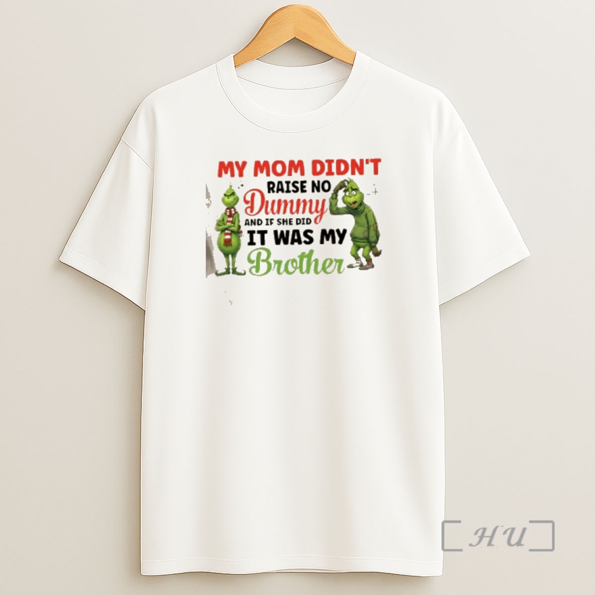 Officials Grinch My Mom Didnt Raise No Dummy And If She Did It Was My Brother Shirt Sweatshirt Tee