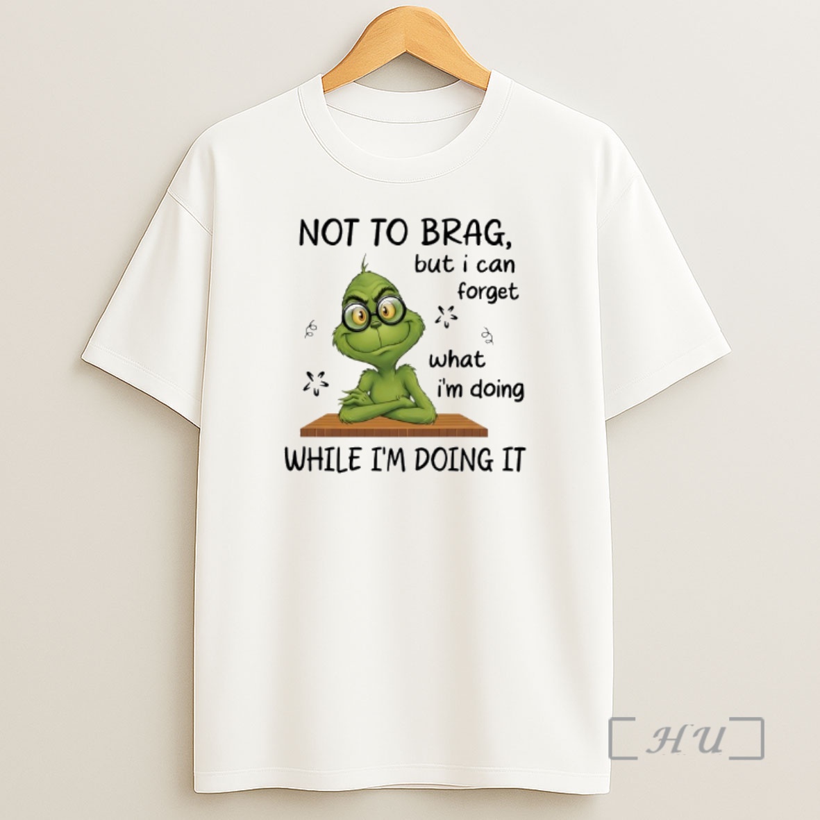 Officials Grinch Not To Brag But I Can Forget What Im Doing While Im Doing It Shirt Sweatshirt Tee