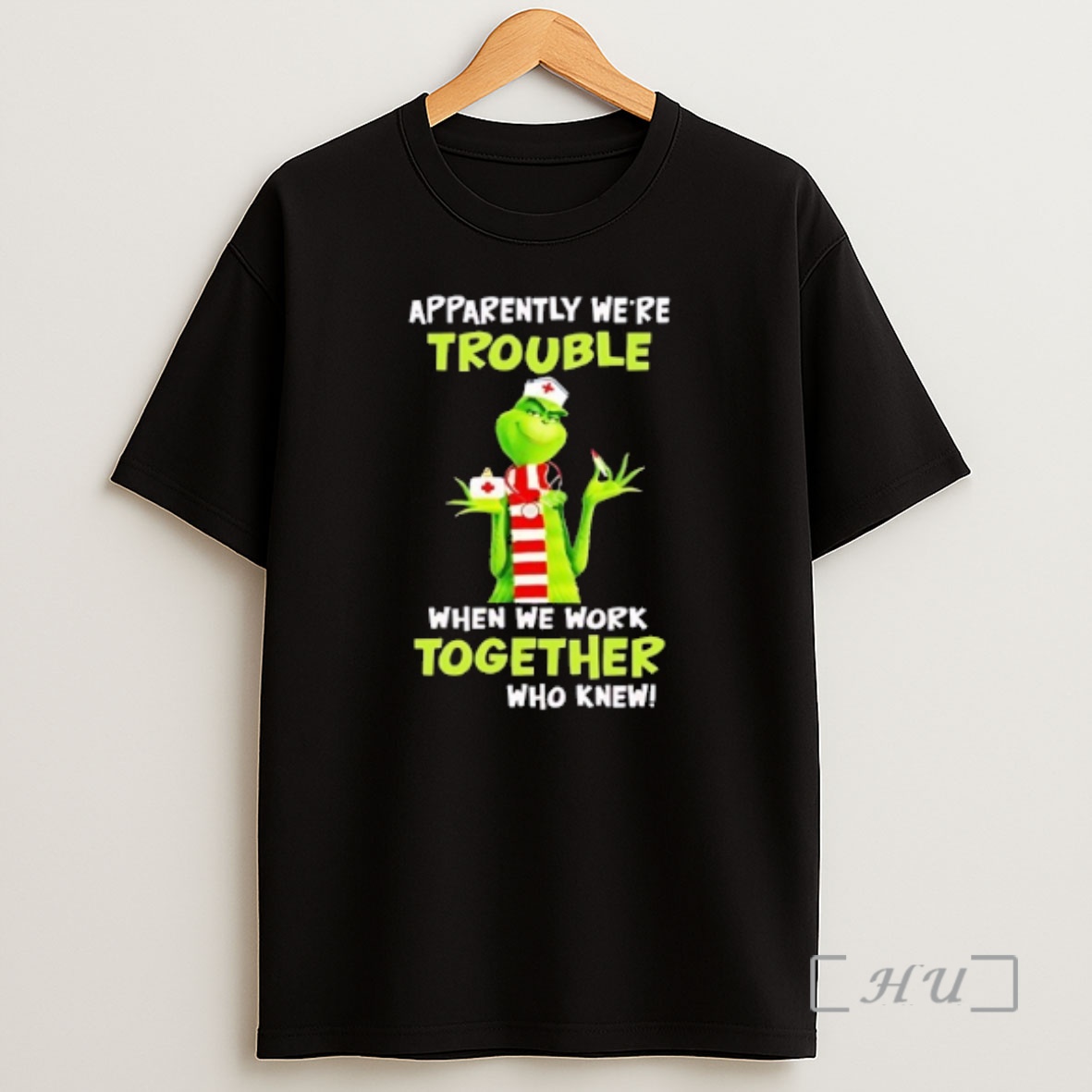 Officials Grinch Nurse Apparently Were Trouble When We Work Together Who Knew Shirt Sweatshirt Tee