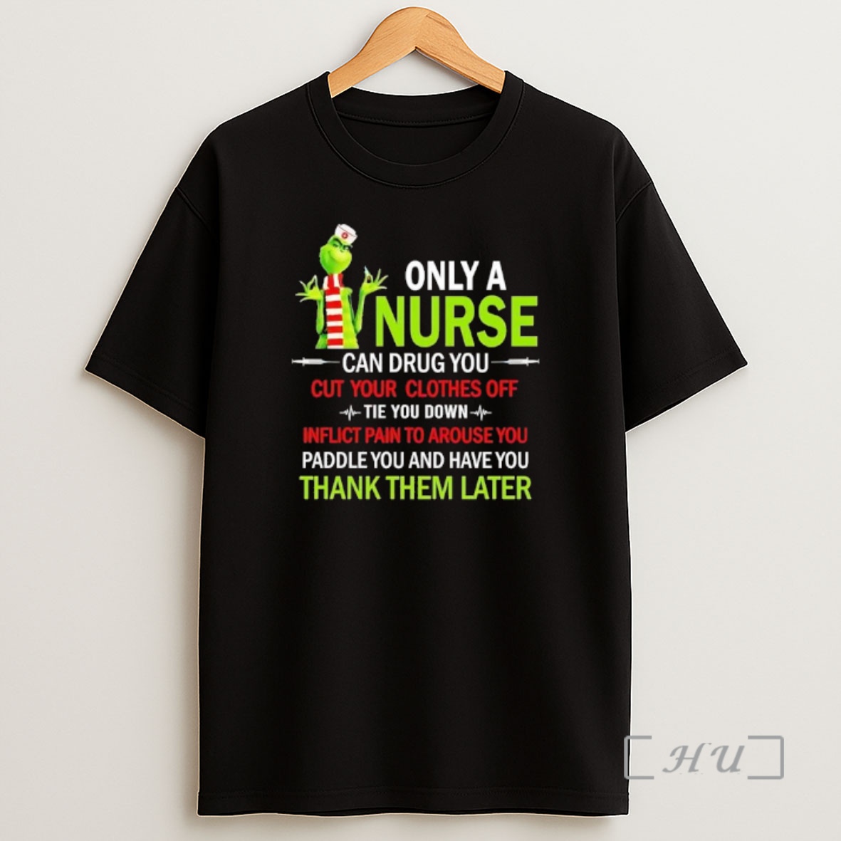 Officials Grinch Only A Nurse Can Drug You Cut Your Clothes Off Tie You Down Inflict Pain To Arouse You Premium Shirt Sweatshirt Tee