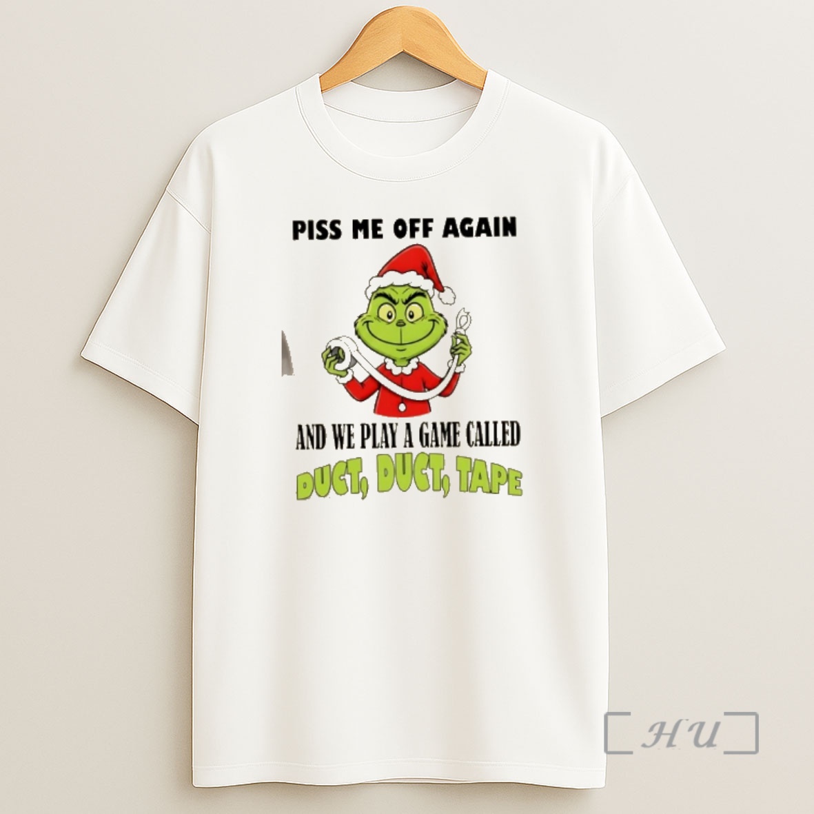 Officials Grinch Piss Me Off Again And We Play A Game Called Duct Duct Tape Christmas Shirt Sweatshirt Tee