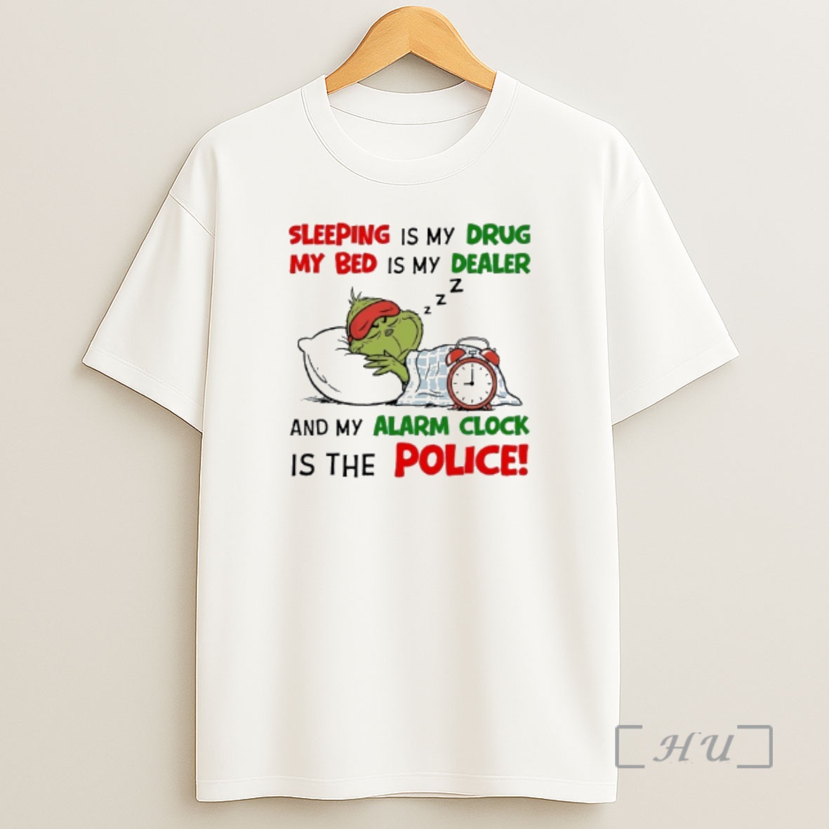 Officials Grinch Sleeping Is My Drug My Bed Is My Dealer Z Z Z And My Alarm Clock Is The Police Shirt Sweatshirt Tee