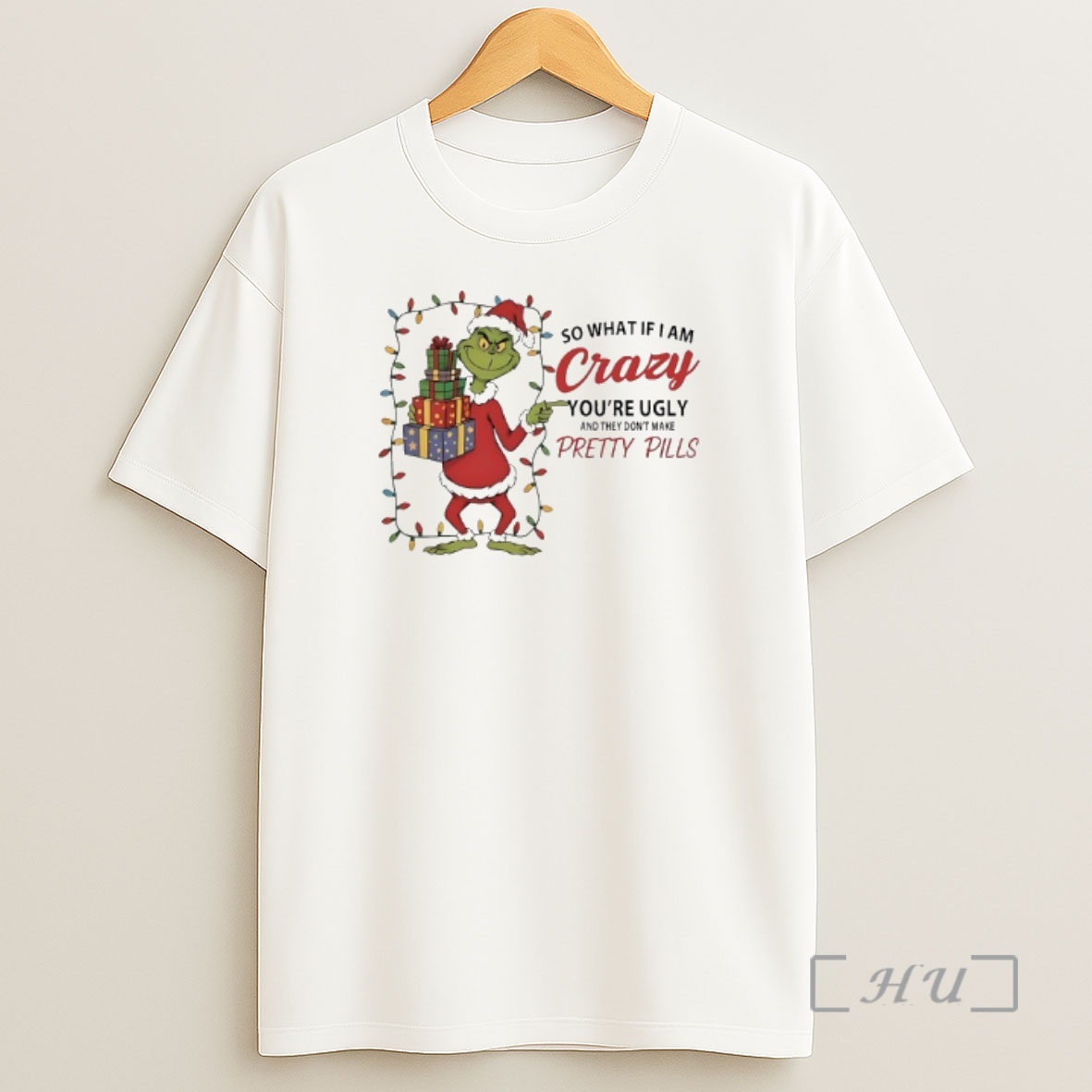 Officials Grinch So What If I Am Crazy Youre Ugly And They Dont Make Pretty Pills Christmas Lights Premium Shirt Sweatshirt Tee