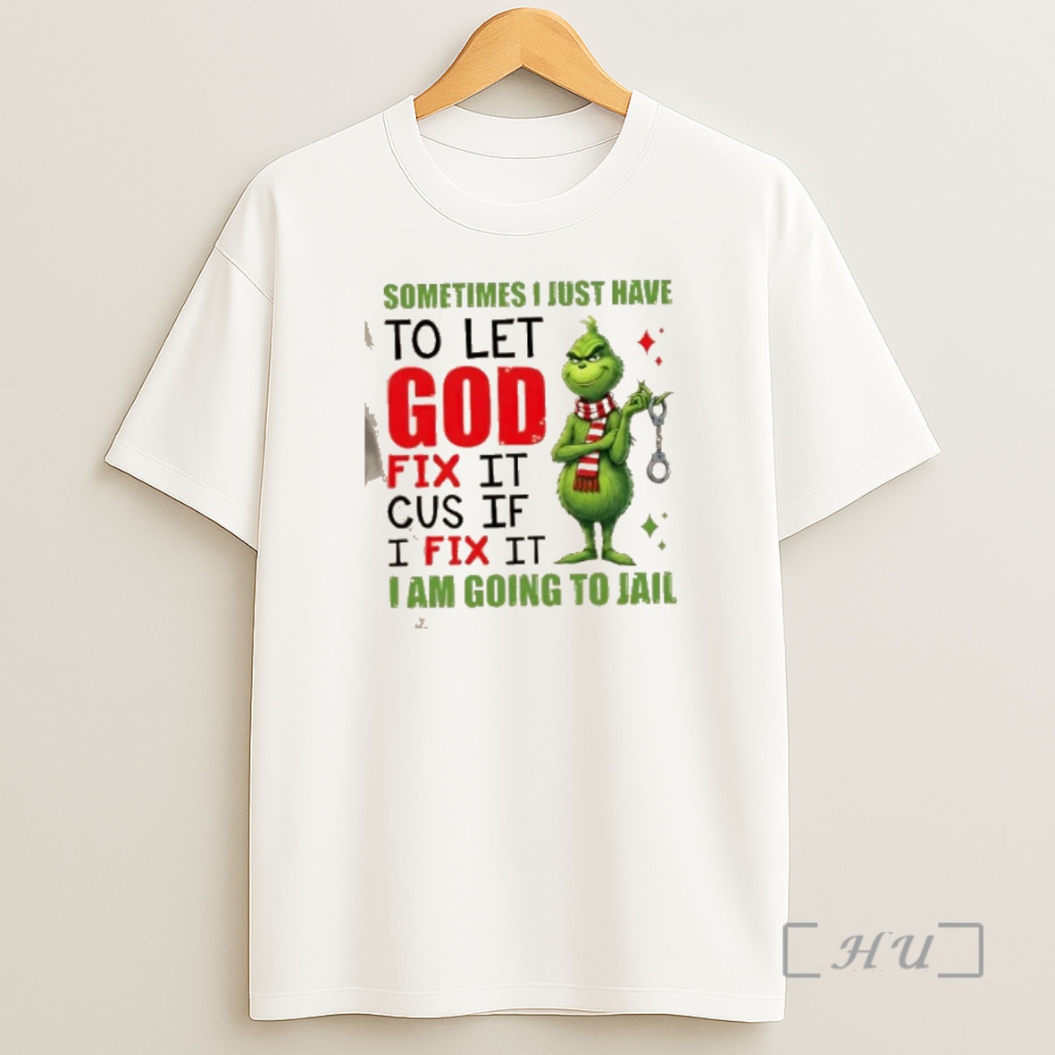 Officials Grinch Sometimes I Just Have To Let God Fix It Cause If I Fix It I Am Going To Jail Shirt Sweatshirt Tee