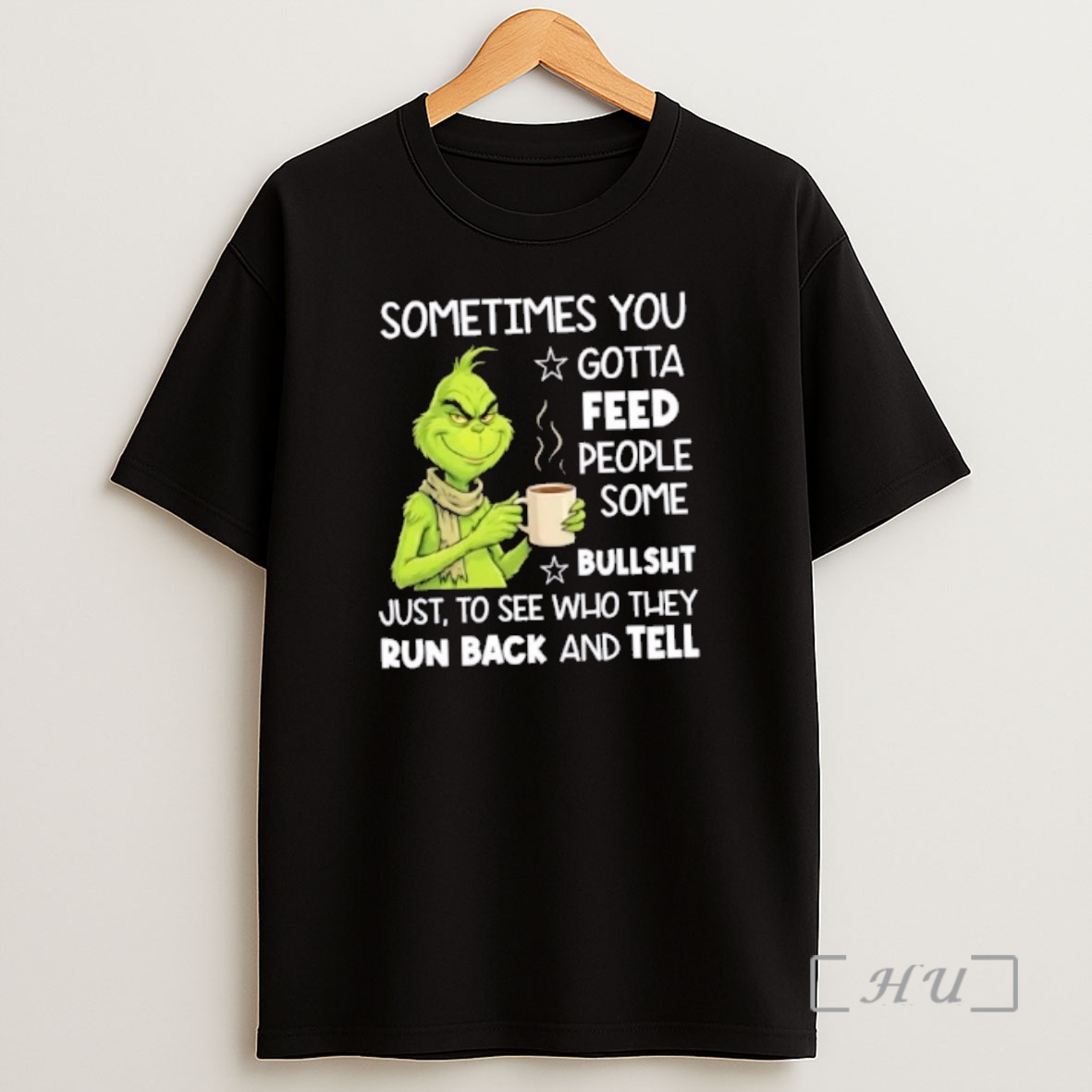 Officials Grinch Sometimes You Gotta Feed People Some Bullsht Just To See Who They Run Back And Tell Shirt Sweatshirt Tee