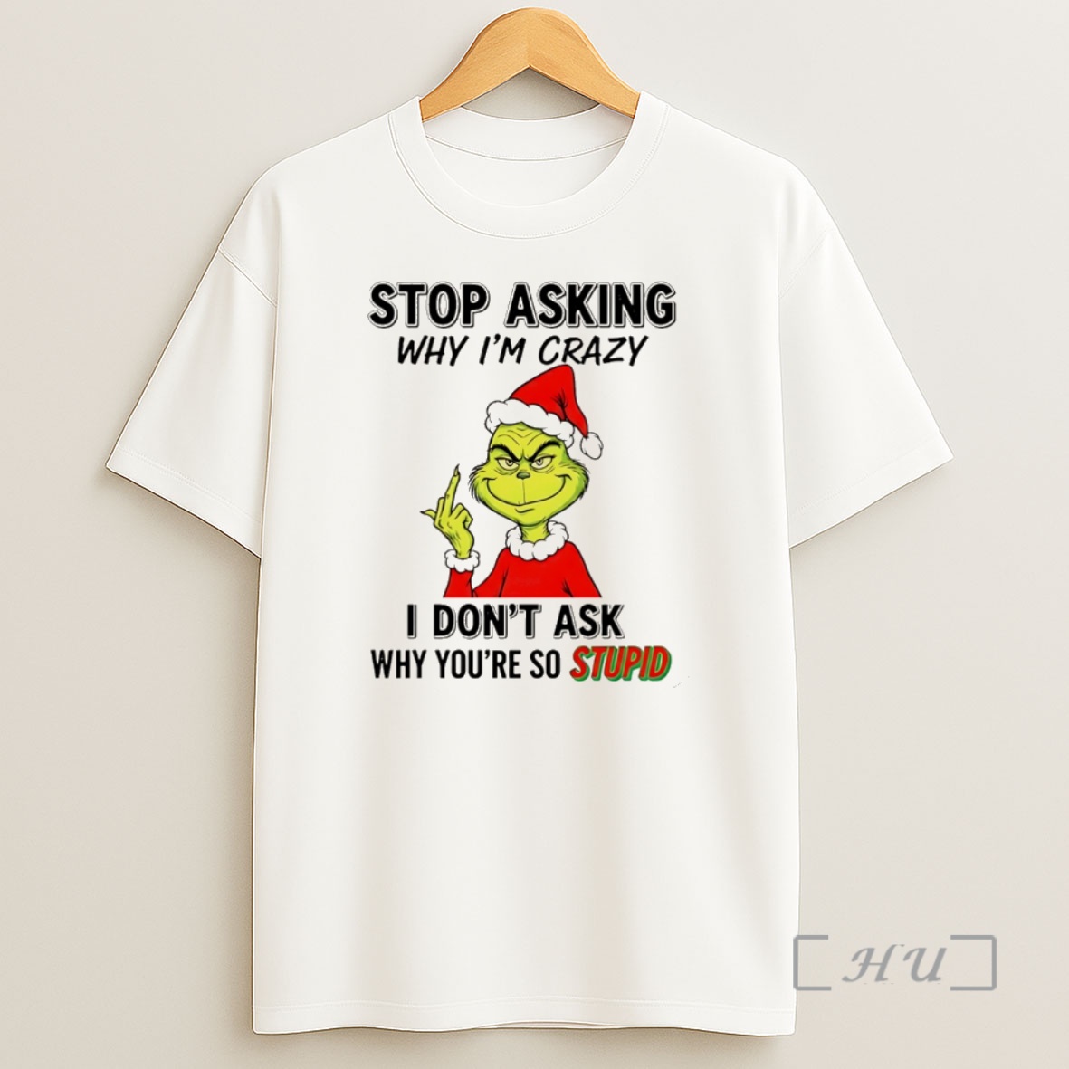 Officials Grinch Stop Asking Why Im Crazy I Dont Ask Why Youre So Stupid Christmas Premium Shirt Sweatshirt Tee