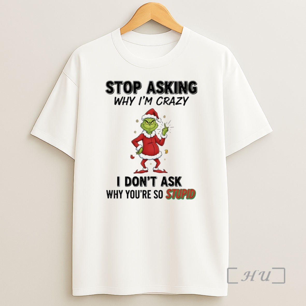Officials Grinch Stop Asking Why Im Crazy I Dont Ask Why Youre So Stupid Circle Premium Shirt Sweatshirt Tee