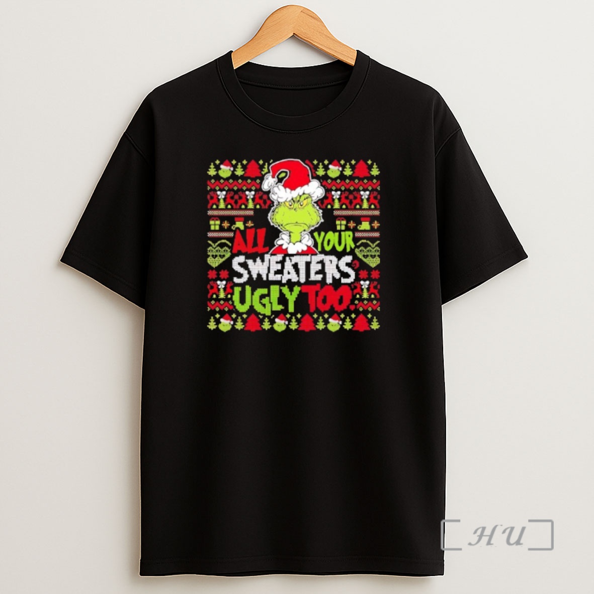 Officials Grinch Ugly Christmas All Your Sweaters Ugly Too Premium Shirt Sweatshirt Tee