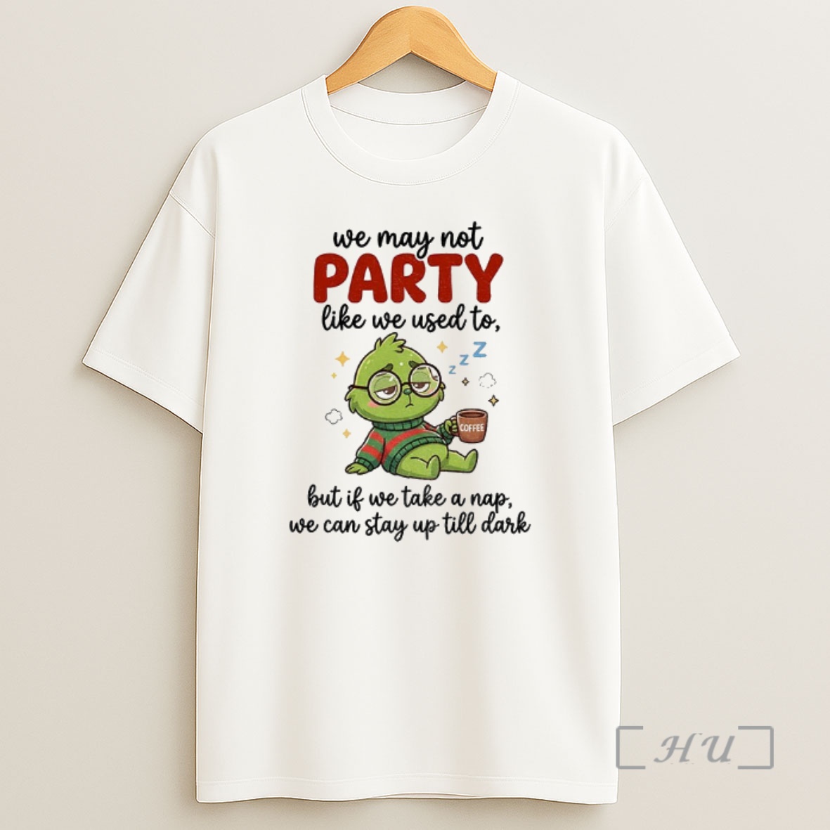 Officials Grinch We May Not Party Like We Used To Coffee But If We Take A Nap We Can Stay Up Till Dark Christmas Shirt Sweatshirt Tee