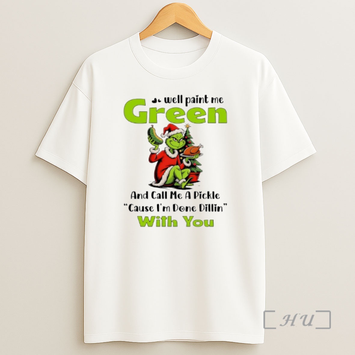 Officials Grinch Well Paint Me Green And Call Me A Pickle Cause Im Done Dillin With You Christmas Premium Shirt Sweatshirt Tee