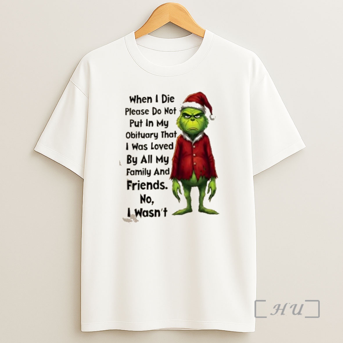 Officials Grinch When I Die Please Do Not Put In My Obituary That I Was Loved By All My Family And Friends No I Wasnt Christmas Shirt Sweatshirt Tee