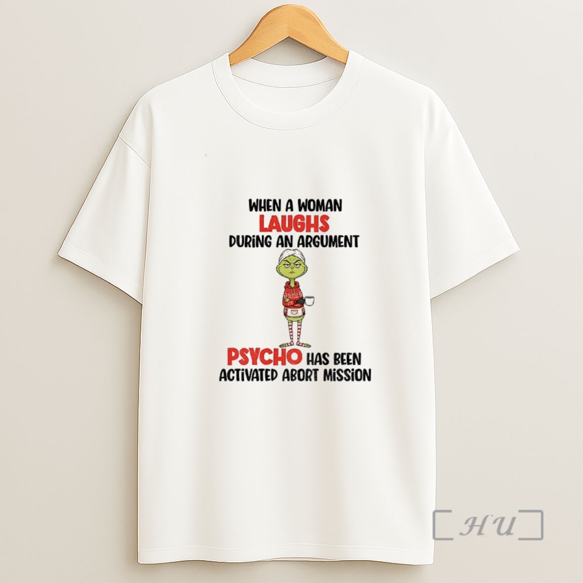 Officials Grinch When A Woman Laughs During An Argument Psycho Has Been Activated Abort Mission Christmas Premium Shirt Sweatshirt Tee