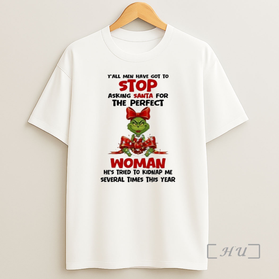 Officials Grinch Yall Men Have Got Top Stop Asking Santa For The Perfect Woman Hes Tried To Kidnap Me Several Times This Year Premium Shirt Sweatshirt Tee
