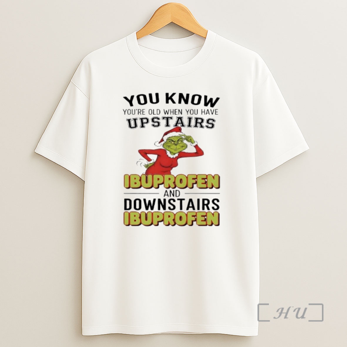 Officials Grinch You Know Youre Old When You Have Upstairs Ibuprofen And Downstairs Ibuprofen Shirt Sweatshirt Tee