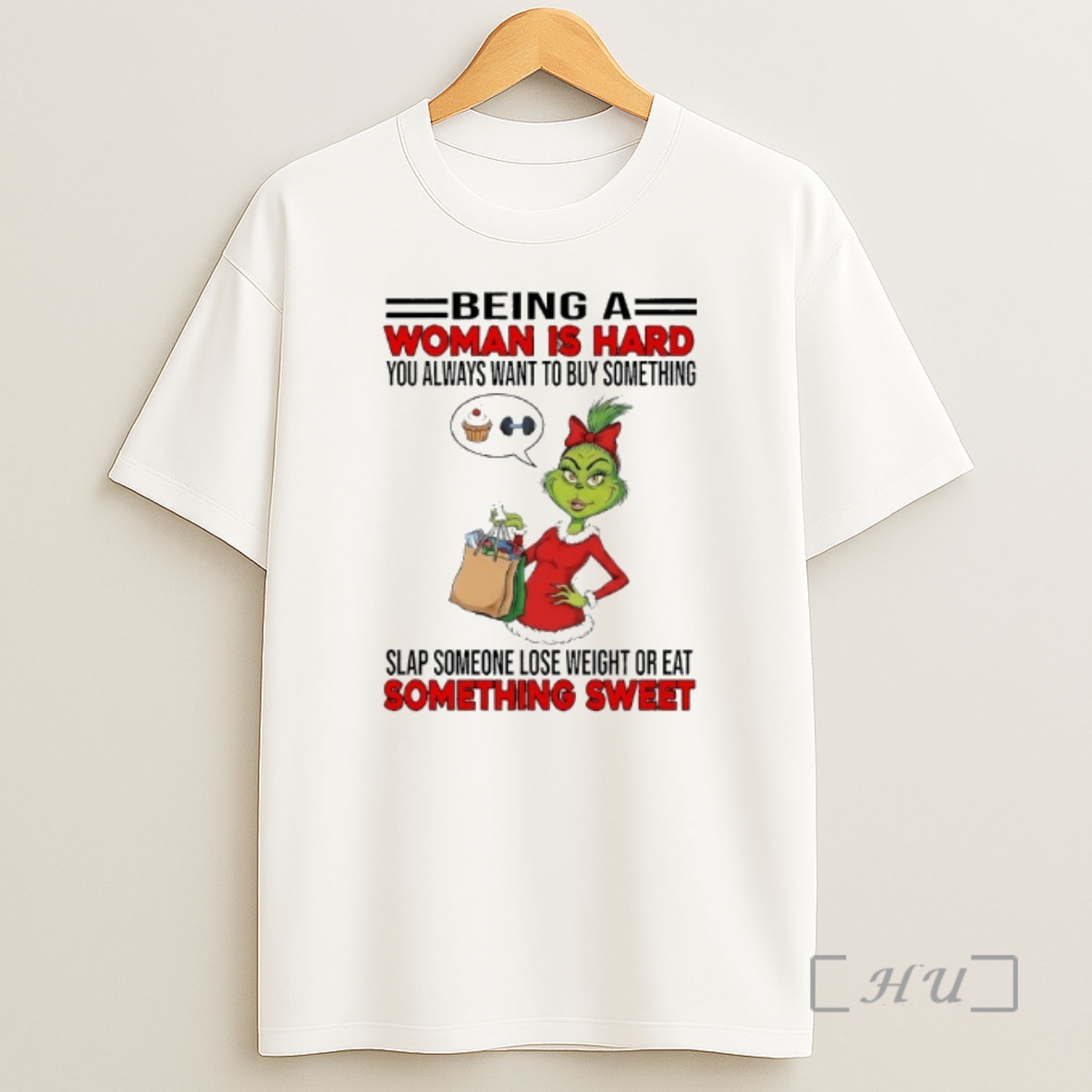 Officials Grinchi Being A Woman Is Hard You Always Want To Buy Something Slap Someone Lose Weight Or Eat Shirt Sweatshirt Tee