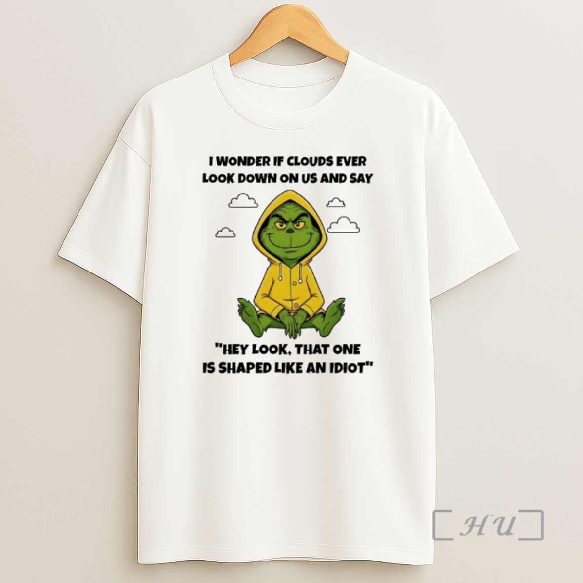 Officials Grinchi I Wonder If Clouds Ever Look Down On Us And Say Hey Look That One Is Shaped Like An Idiot Shirt Sweatshirt Tee