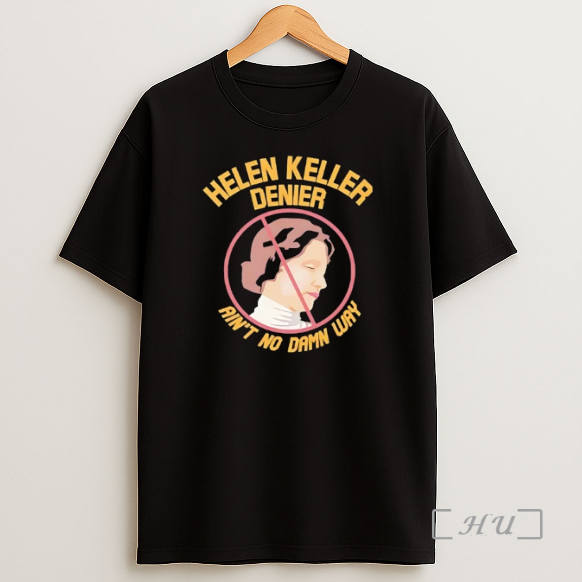 Officials Helen Adams Keller Denier Aint No Damn Way Shirt Sweatshirt Tee