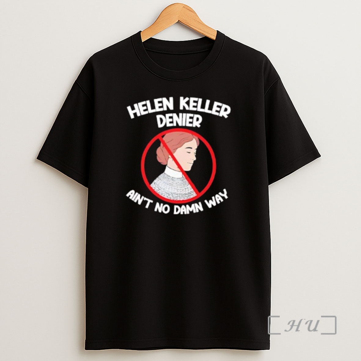 Officials Helen Keller Denier Aint No Damn Way Shirt Sweatshirt Tee