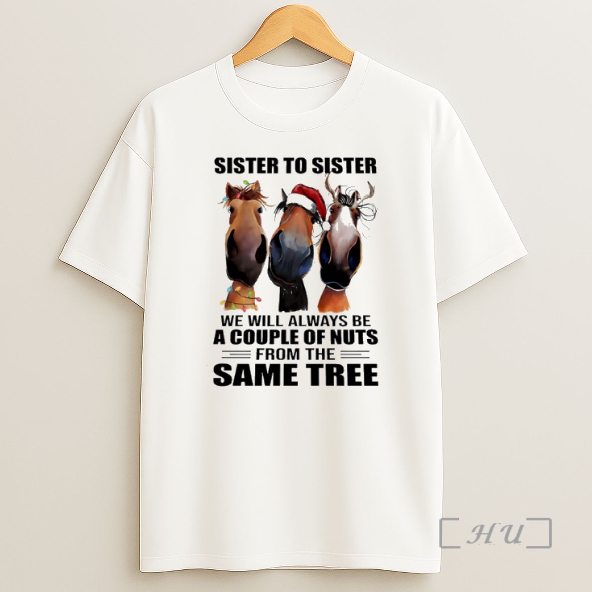 Officials Horse Christmas Sister To Sister We Will Always Be A Couple Of Nus From The Same Tree Premium Shirt Sweatshirt Tee