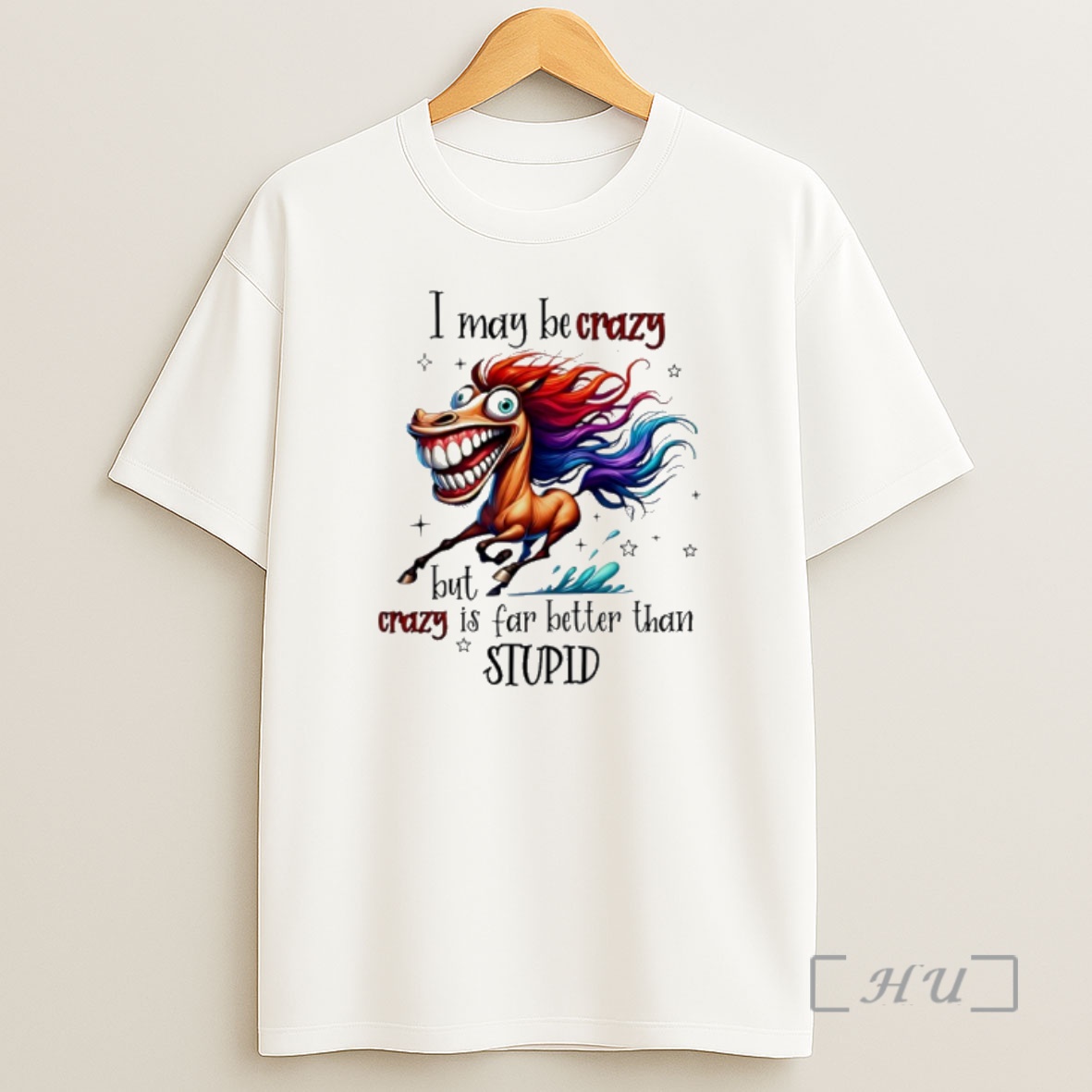 Officials Horse I May Be Crazy But Crazy Is Far Better Than Stupid 2026 Shirt Sweatshirt Tee