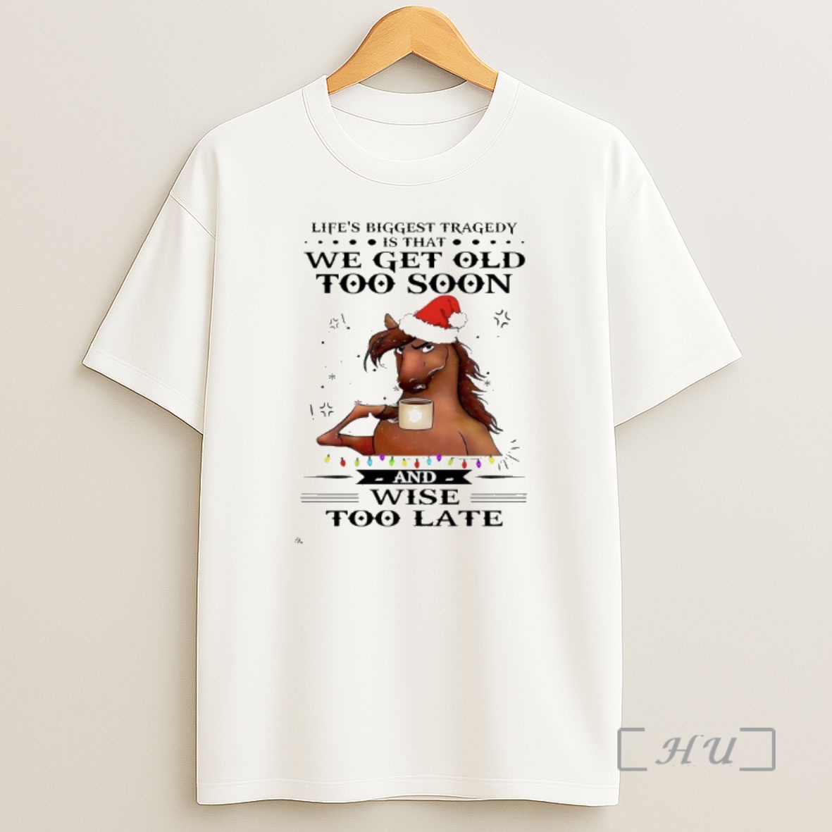Officials Horse Santa Lifes Biggest Tragedy Is That We Get Old To Soon And Wise Too Late Premium Shirt Sweatshirt Tee
