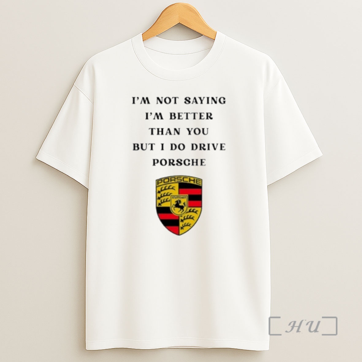 Officials I Am Not Saying Im Better Than You But I Do Drive Porsche Shirt Sweatshirt Tee