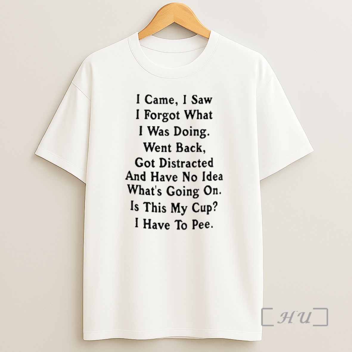 Officials I Came I Saw I Forget What I Was Doing Went Back Got Distracted Shirt Sweatshirt Tee