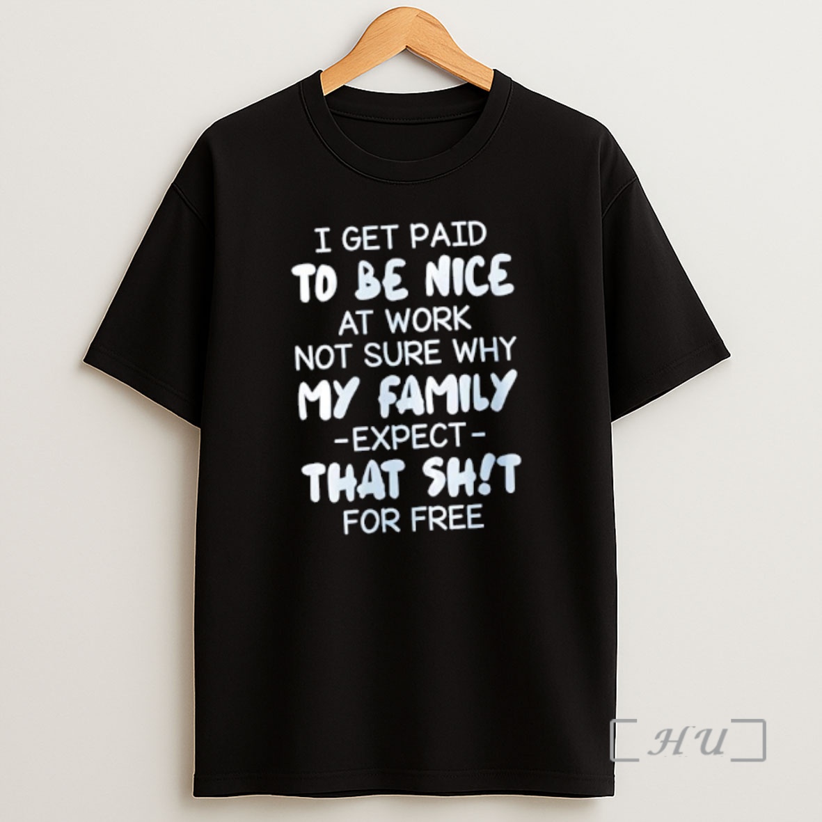 Officials I Get Paid To Be Nice At Work Not Sure Why My Family Expect That Shit For Free Shirt Sweatshirt Tee