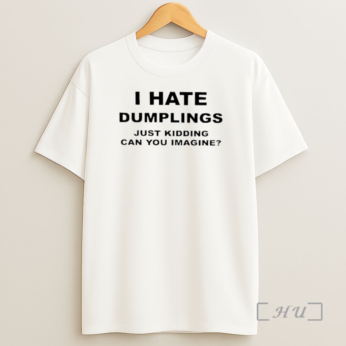Officials I Hate Dumplings Just Kidding Can You Imagine Shirt Sweatshirt Tee